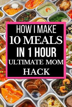 the words how i make 10 meals in 1 hour ultimate mom hackr on top of an image of many trays of food