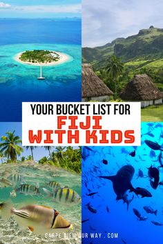 four pictures with the words your bucket list for fiji with kids