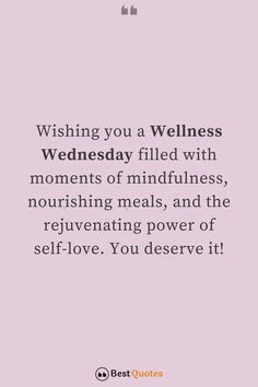 a quote that says wishing you a well - being wednesday filled with moments of mindfulness, nourishing meals, and the rejuvenating power of self love