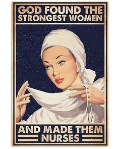 a poster with an image of a woman wearing a headscarf and text that reads, god found the strongest women and made them nurses