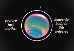 an image of two planets with the caption you are just another body in this universe