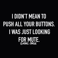 i didn't mean to push all your buttons i was just looking for mite