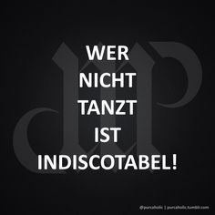 a black and white photo with the words, wer nicht tanzt ist indiscotabel