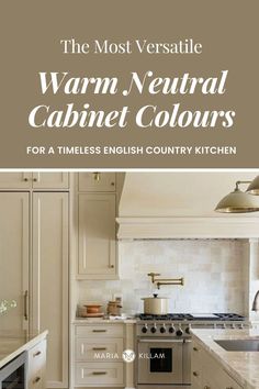 the most versaile warm neutral cabinet colours for a timeless english country kitchen