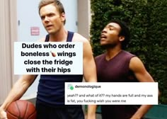 two men standing next to each other in front of a basketball ball with the caption'dudes who order boneless wings close the fridge with their hips