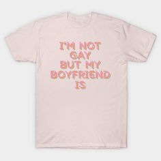 I'm Not Gay But My Boyfriend Is -- Choose from our vast selection of Crewneck and V-Neck T-Shirts to match with your favorite design to make the perfect graphic T-Shirt. Pick your favorite: Classic, Boxy, Tri-Blend, V-Neck, or Premium. Customize your color! For men and women. Gay Shirts, Couple Things, Matching Couple, My Boyfriend, Matching Couples, Gay Pride, V Neck T Shirt, Graphic T Shirt, Outfit Ideas