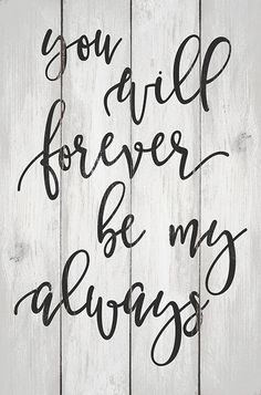 a sign that says you are forever be my alwayss on the side of a wooden wall