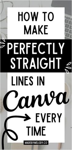 the words how to make perfectly straight lines in canva every time on a white background