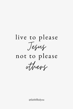 a quote that says, live to please jesus not to please others