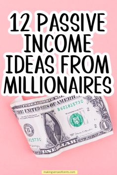 a money bill with the words 12 passive income ideas from millionaires on it