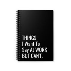 a spiral notebook with the words things i want to say at work but can't