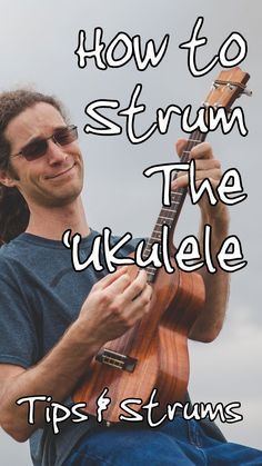 a man is playing an ukulele with the words how to strum the ukulele