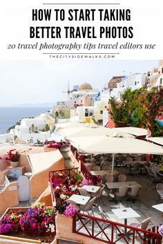 an outdoor patio with tables and umbrellas next to the ocean, text overlay reads how to start taking better travel photos