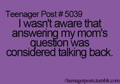 a purple background with the words teenager post 5019 i wast aware that answering my mom's question was considered talking back