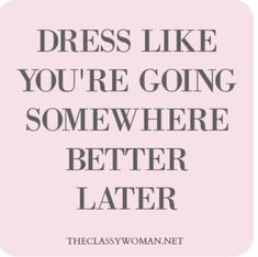 the classywoman net dress like you're going somewhere better later quote on pink background