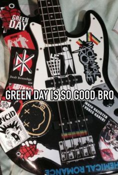 an electric guitar with stickers on it that says green day is so good bro