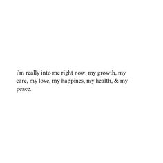 the words are written in black and white on a paper sheet that says, i'm really into me right now my growth, my care, my love, my happiness, my health & my peace