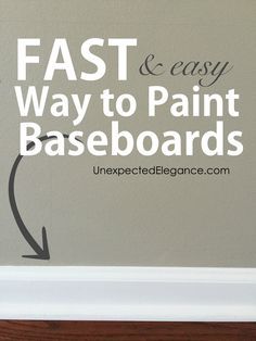 the words fast and easy way to paint baseboards on a wall with an arrow pointing up