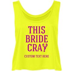 this bride cray tank top is neon yellow and has pink lettering on the front