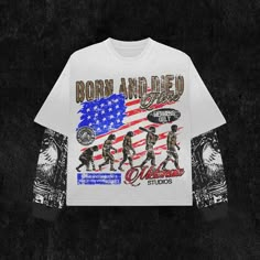 a white t - shirt with the words born and died in front of an american flag