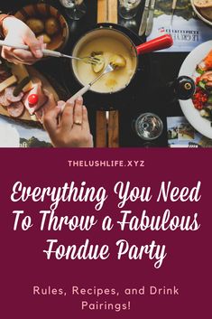 a table full of food with the words everything you need to throw a fabulous fondue party