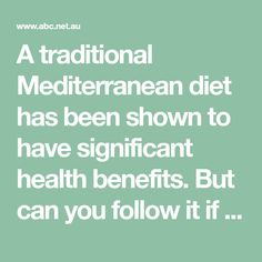 a quote about traditional mediterranean diet has been shown to have significant health benefits but can you follow it?