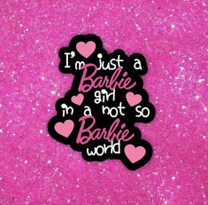 i'm just a barbie girl in a not so barbie world sticker on pink glitter