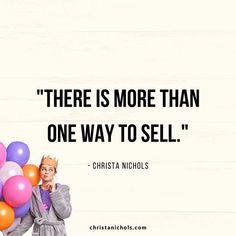 there is more than one way to sell - christiana nichols quote on balloons