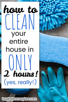 cleaning supplies with the words how to clean your entire house in only 2 hours yes, really