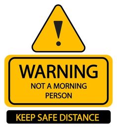 a yellow warning sign that says,'warning not a morning person keep safe distance '