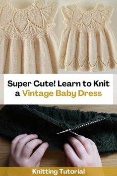 the instructions for how to knit a vintage baby dress, with pictures and text that reads super cute learn to knit a vintage baby dress