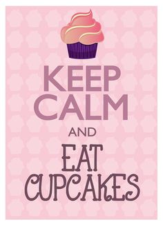 a poster with the words keep calm and eat cupcakes