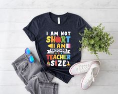 a t - shirt that says i am not short, i am preschool teacher size