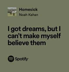 a quote from noah kahan about i got dreams, but i can't make my self believe them