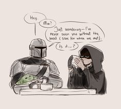 two people sitting at a table in front of a star wars character and the text,'may i just wondering - i've never seen you without the good some for when we met it