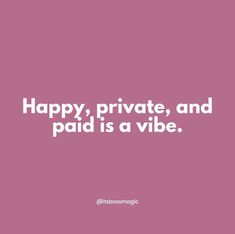 a pink background with the words happy, private, and paid is a vibe