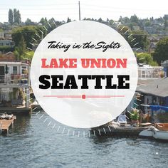 a lake with boats in it and the words taking in the sights lake union seattle