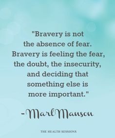 a quote that reads,'brave is not the presence of fear braves feeling the fear,