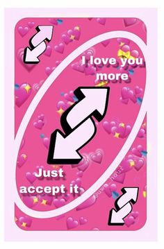 i love you more just accept it card game with hearts and arrows on pink background