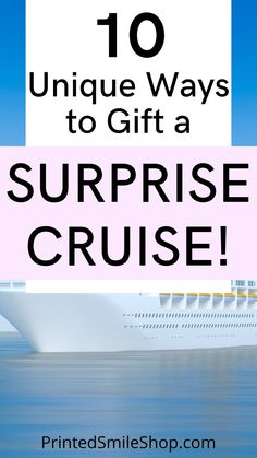 a cruise ship in the ocean with text overlay that reads 10 unique ways to gift a surprise cruise