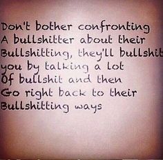 a quote written in black ink on a white paper with the words, don't either confronting a bullisher about their bullslitting, they'll