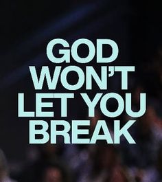 the words god won't let you break are displayed in front of an audience