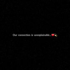 a black background with the words our connection is unexplable