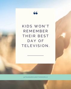 someone holding their hand with the words kids won't remember their best day of television