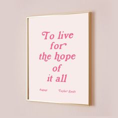 a pink poster with the words to live for the hope of it all