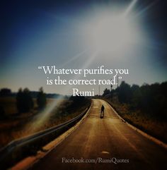 a person riding a bike down the middle of a road with a quote above it that reads whatever purifies you is the correct road, rumi