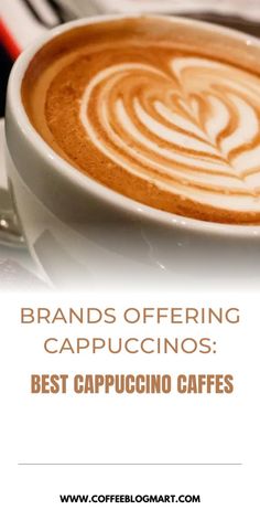 a cup of cappuccino with the words brands offering cappucinos best cappuccino caffes