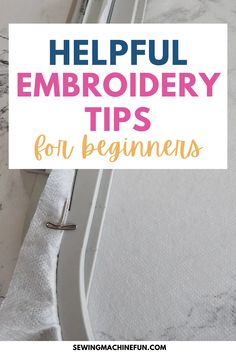 a sewing machine with the words helpful embroidery tips for beginners on top of it