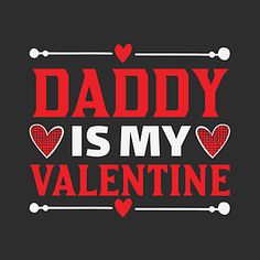 the words daddy is my valentine written in red and white on a black background with hearts