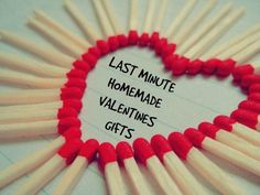 a heart made out of matches with the words last minute homemade valentine's gifts